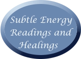 Subtle Energy Readings and    Healings